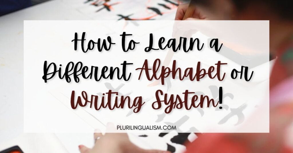 How to learn a different alphabet or writing system