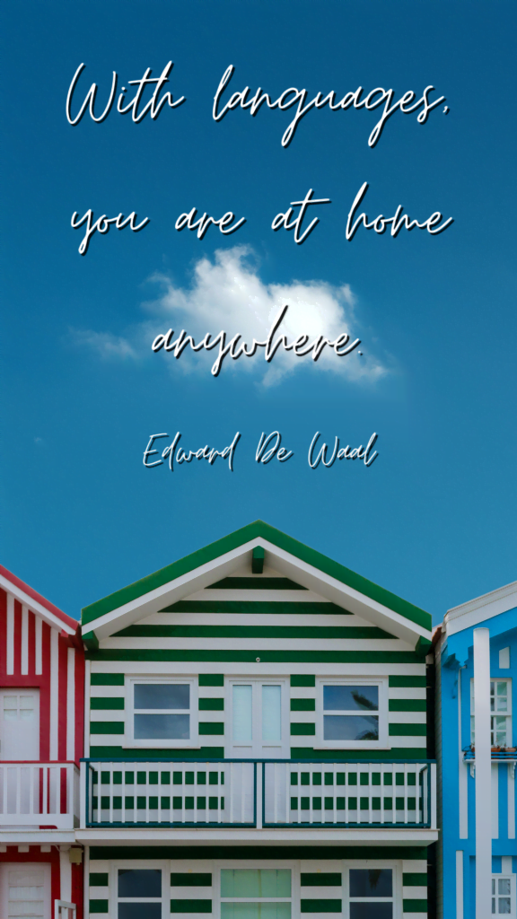 With languages, you are at home anywhere - Edward De Waal --- language learning quote phone wallpaper