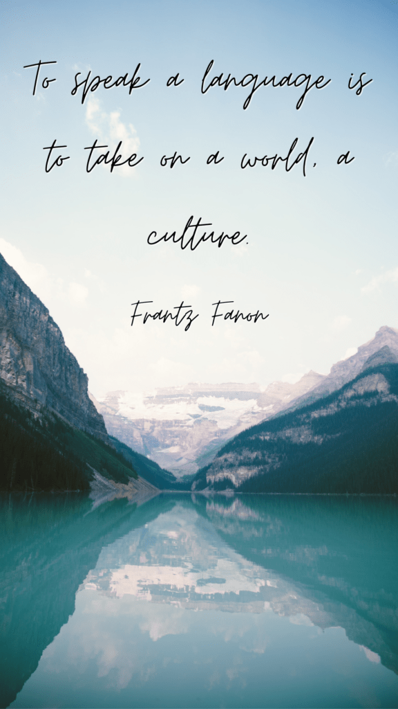 To speak a language is to take on a world, a culture - Frantz Fanon --- language learning quotes phone wallpapers