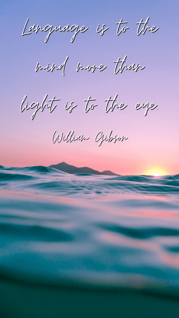 Language is to the mind more than light is to the eye – William Gibson --- language learning quotes phone wallpapers