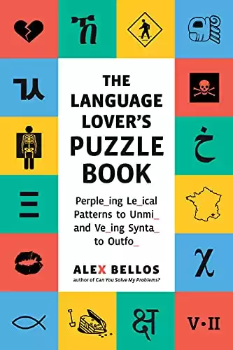 The Language Lover’s Puzzle Book: A World Tour of Languages and Alphabets in 100 Amazing Puzzles